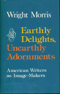 Earthly Delights, Unearthly Adornments: American Writers as Image-Makers.