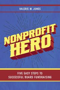 Nonprofit Hero : Five Easy Steps to Successful Board Fundraising