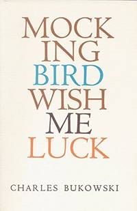 Mockingbird Wish Me Luck by Bukowski, Charles