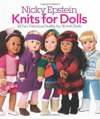 Nicky Epstein Knits for Dolls: 25 Fun, Fabulous Outfits for 18-Inch Dolls