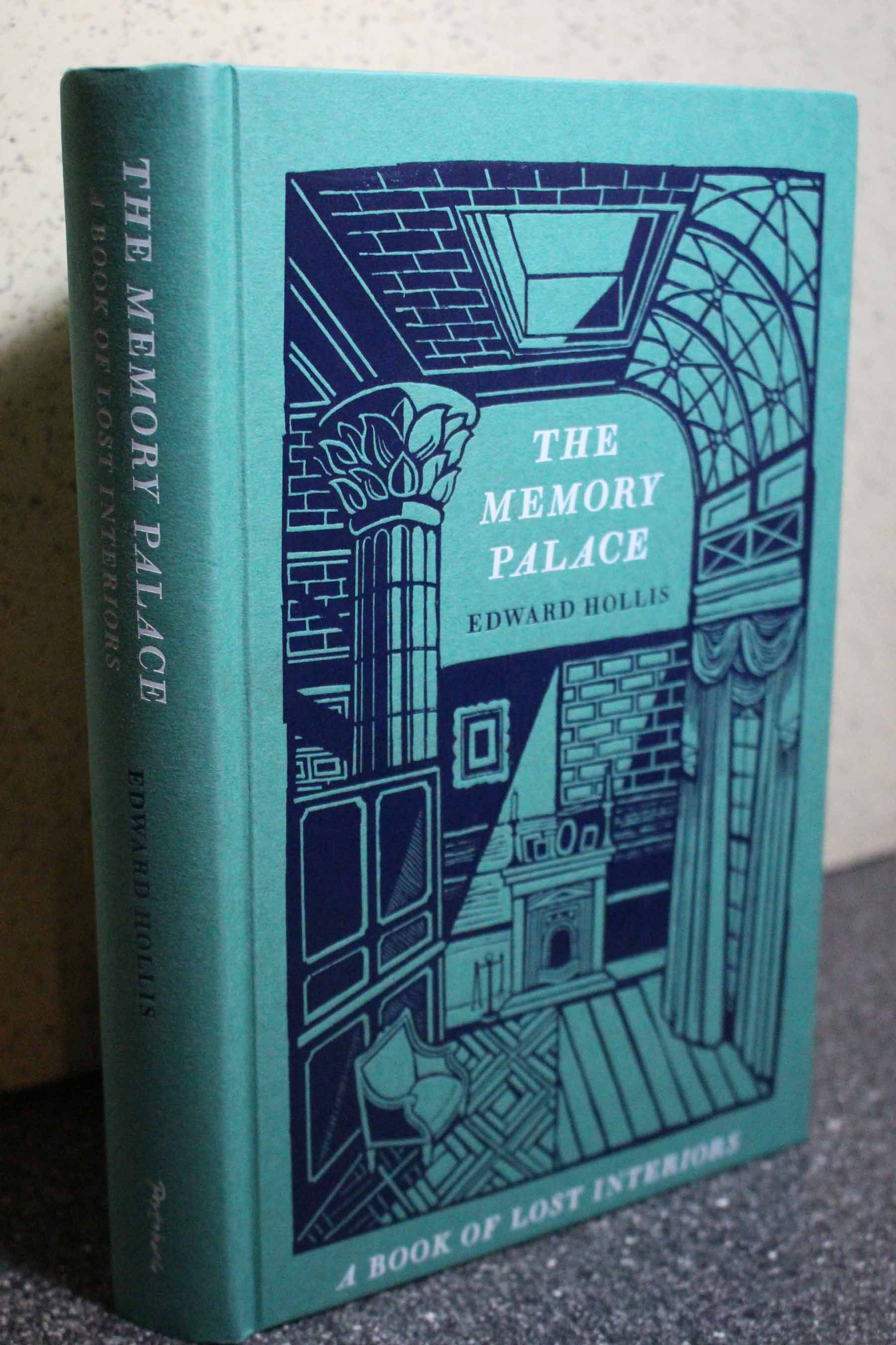 The Memory Palace A Book of Lost Interiors by Hollis, Edward 2013