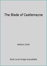 The Blade of Castlemayne by Anthony Esler - 1974