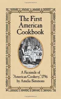 First American Cook Book: A Facsimile of American Cookery, 1796 by Simmons, Amelia