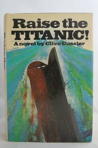 RAISE THE TITANIC  (DJ Protected by a Brand New, Clear, Acid-Free Mylar  Cover) by Clive Cussler - 1976