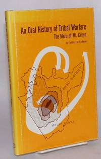 An oral history of tribal warfare: the Meru of Mt. Kenya by Fadiman, Jeffrey A - 1982