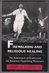 Firewalking and Religious Healing: The Anastenaria of Greece and the American Firewalking Movement