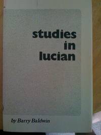 Studies In Lucian by Barry Baldwin - 1973-01-01