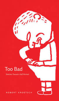 Too Bad: Sketches Toward a Self-Portrait