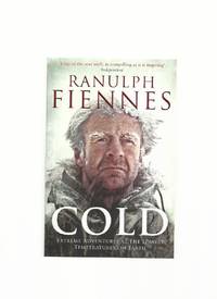 Cold, Extreme Adventures at the Lowest Temperatures on Earth by Fiennes, Ranulph - 2014