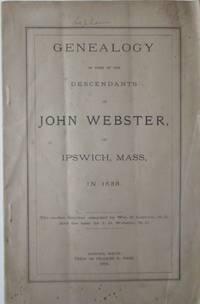 Genealogy of some of the Descendants of John Webster in Ipswich, Mass, in 1635 by Lapham, Wm. B.; Webster, J.O. compilers - 1884