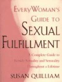 Everywoman's Guide to Sexual Fulfillment: An Illustrated Lifetime Guide to Your Sexuality and Sensuality