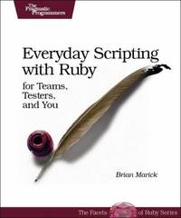 Everyday Scripting with Ruby : For Teams, Testers, and You
