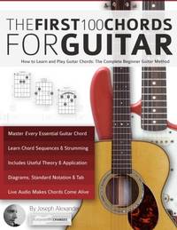 Guitar: The First 100 Chords for Guitar: How to Learn and Play Guitar Chords: The Complete...