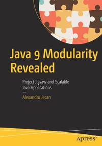 Java 9 Modularity Revealed : Project Jigsaw and Scalable Java Applications