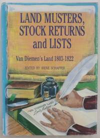 Land Musters, Stock Returns and Lists : Van Diemen&#039;s Land, 1803-1822. by SCHAFFER, Irene (ed) - 1991