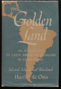 The Golden Land  ;  An  Anthology of Latin American Folklore in Literature  An  Anthology of Latin American Folklore in Literature