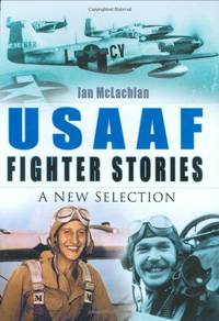 USAAF Fighter Stories: A New Selection by Ian McLachlan