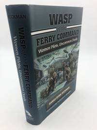 Wasp of the Ferry Command: Women Pilots, Uncommon Deeds by Sarah Byrn Rickman - 2016