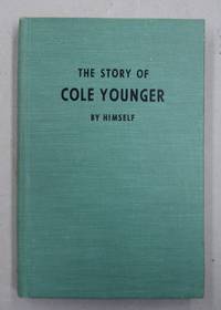 image of The Story of Cole Younger; Being an Autobiography of the Missouri Guerrilla Captain and Outlaw, his capture and prison life and the only authentic account of the Northfield raid ever published