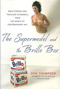 The Supermodel and the Brillo Box: Back Stories and Peculiar Economics from the World of...