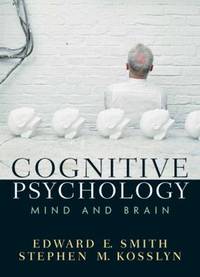 Cognitive Psychology : Mind and Brain by Edward E. Smith; Stephen M. Kosslyn - 2019