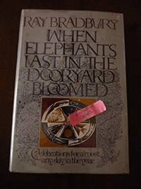 When Elephants Last in the Dooryard Bloomed: Celebrations for Almost Any Day in the Year. by Bradbury, Ray - 1977