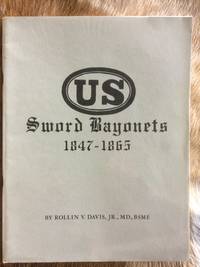 US Sword Bayonets 1847-1865 by Davis, Jr. Rollin V - 1963