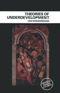 Theories of Underdevelopment (Critical Social Studies) by Roxborough, Ian - 1980