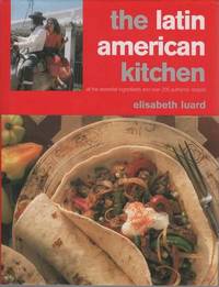 The Latin American Kitchen: A Book of Essential Ingredients