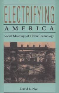 Electrifying America : Social Meanings of a New Technology, 1880-1940