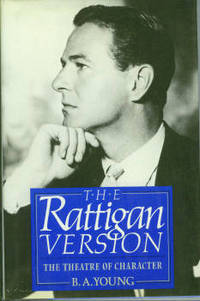 The Rattigan Version: Sir Terence Rattigan and The Theatre of Character