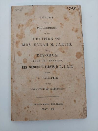 Report of the Proceedings, on the Petition of Mrs. Sarah M. Jarvis, for a Divorce from her Husband, Rev. Samuel F. Jarvis, D. D., L. L. D. Before a Committee of the Legislature of Connecticut