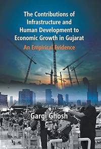 The Contributions Of Infrastructure And Human Development To Economic Growth In Gujarat : An...