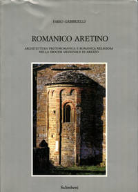Romanico Aretino: L'Architettura Protoromanica e Romanica Religiosa nella Diocesi Medievale di Arezzo by Fabio Gabbrielli - Paperback - 1990 - from Common Crow Books (SKU: B41278)