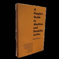 A People's Guide to Abolition and Disability Justice