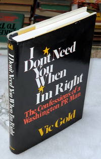 I Don't Need You When I'm Right:  The Confessions of a Washington PR Man