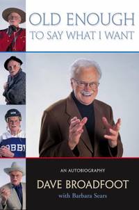 Old Enough to Say What I Want : An Autobiography by Barbara Sears; Dave Broadfoot - 2002