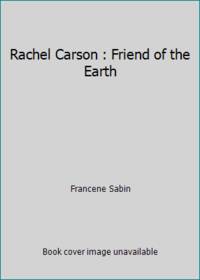 Rachel Carson : Friend of the Earth