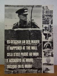 Es geschah an der Mauer. Eine Bilddokumentation des Sperrgürtels um Berlin (West), seine...