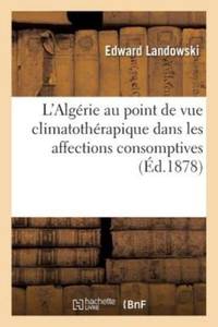 L'Algérie au point de vue climatothérapique dans les affections consomptives