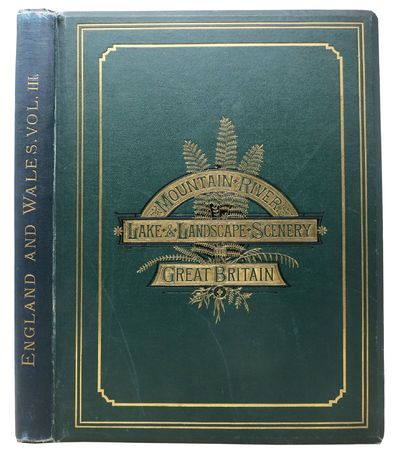 The FIRST SERIES Of The MOUNTAIN, RIVER, LAKE, And LANDSCAPE SCENERY Of GREAT BRITAIN; Comprising a Selection of Sixty Exquisitely Coloured Views of Some of the Most Noted and Picturesque Scenes in England and Wales, Executed in the Highest Style of Art, with Descriptive Letterpress. Volume III