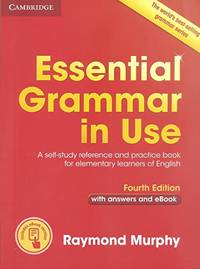 Essential Grammar in Use with Answers and Interactive eBook: A Self-Study Reference and Practice...