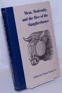 Meat, Modernity, and the Rise of the Slaughterhouse by Young Lee, Paula, editor - 2008