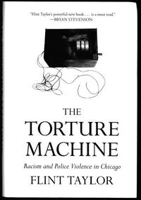 The Torture Machine: Racism and Police Violence in Chicago by Flint Taylor - First Edition - 2019 - from Retrograde Media (SKU: RM6340)