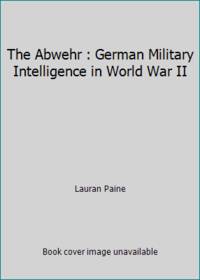 The Abwehr : German Military Intelligence in World War II