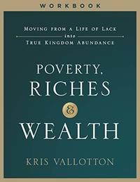 Poverty Riches and Wealth Workbook: Moving from a Life of Lack into True Kingdom Abundance