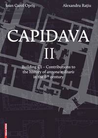 image of CAPIDAVA II. BUILDING C1 - CONTRIBUTIONS TO THE HISTORY OF ANNONA MILITARIS IN THE 6th CENTURY