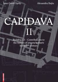 CAPIDAVA II. BUILDING C1 - CONTRIBUTIONS TO THE HISTORY OF ANNONA MILITARIS IN THE 6th CENTURY