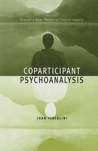 Coparticipant Psychoanalysis: Toward a New Theory of Clinical Inquiry