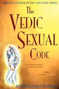 Vedic Sexual Code: Enjoy a Complete and Fulfilling Relationship with Your Lover